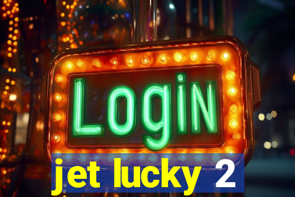 jet lucky 2